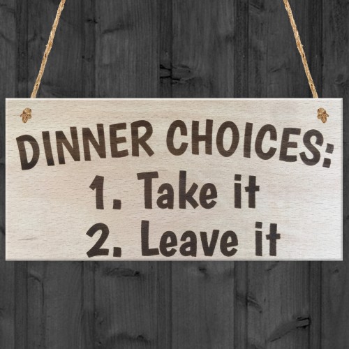 Dinner Choices Take It Or Leave It Wooden Hanging Plaque