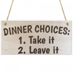 Dinner Choices Take It Or Leave It Wooden Hanging Plaque