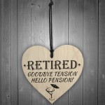 Retired Goodbye Tension Hello Pension Wooden Hanging Heart