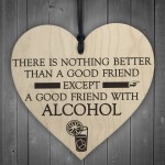 Good Friend With Alcohol Novelty Wooden Hanging Heart Plaque 