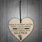 Good Friend With Alcohol Novelty Wooden Hanging Heart Plaque 