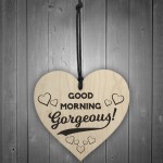 Good Morning Gorgeous Wooden Hanging Heart Plaque Sign