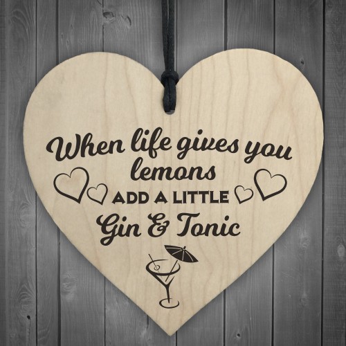 Life Gives Lemons Add Gin & Tonic Novelty Wooden Hanging Heart